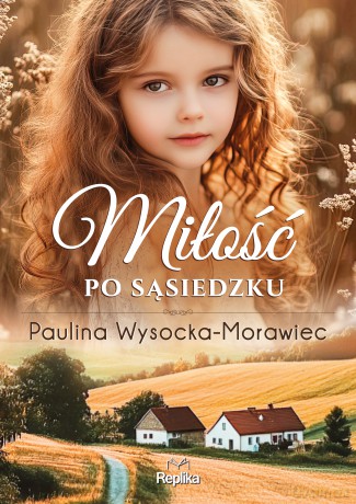 Miłość po sąsiedzku - Paulina Wysocka-Morawiec [KSIĄŻKA]