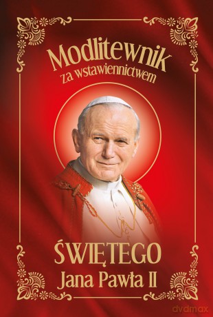 Modlitewnik za wstawiennictwem Świętego Jana Pawła II [KSIĄŻKA]