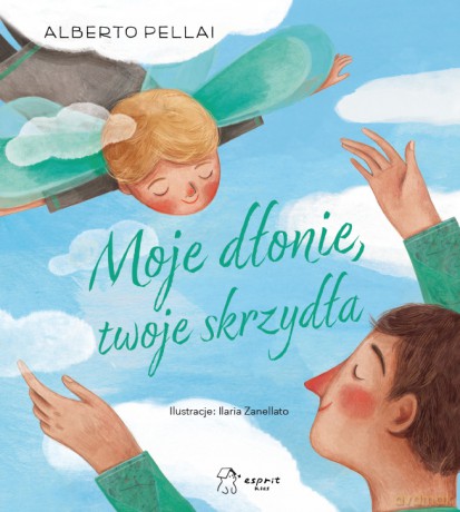 Moje dłonie, twoje skrzydła - Alberto Pellai [KSIĄŻKA]