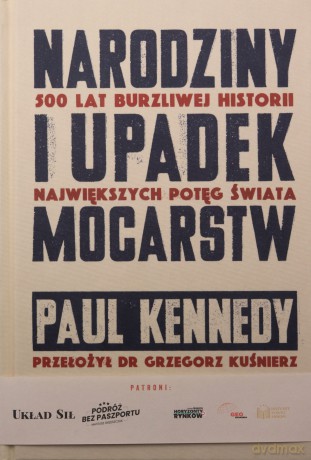 Narodziny i upadek mocarstw. 500 lat burzliwej historii największych potęg świata - Paul Kennedy [KSIĄŻKA]