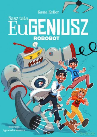 Nasz tata Eugeniusz. Robobot - Kasia Keller [KSIĄŻKA]