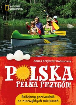 Polska Pełna Przygód! Rodzinny Przewodnik Po Niezwykłych Miejscach - Anna Kobus,Krzysztof Kobus [KSIĄŻKA]