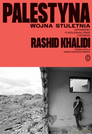 Palestyna. Wojna stuletnia. Opowieść o kolonializmie i oporze - Rashid Khalidi [KSIĄŻKA]