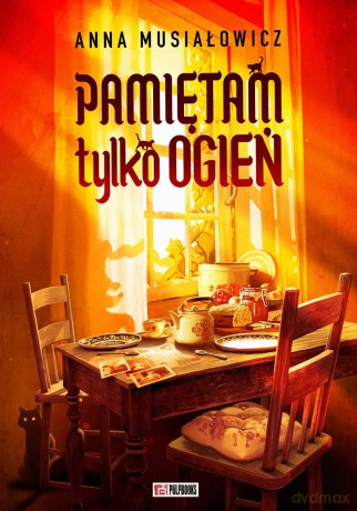 Pamiętam tylko ogień - Anna Musiałowicz [KSIĄŻKA]