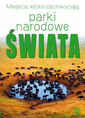 Parki Narodowe Świata. Miejsca, które zachwycają - Izabela Wojtyczka [KSIĄŻKA]