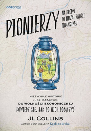 Pionierzy na drodze do niezależności finansowej. Niezwykłe historie o ludziach dążących do wolności ekonomicznej. Dowiedz się, jak do nich dołączyć - JL Collins [KSIĄŻKA]