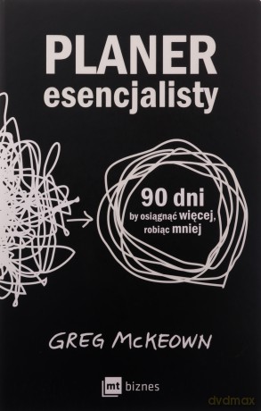 Planer esencjalisty. 90 dni, by osiągnąć więcej, robiąc mniej - Greg McKeown [KSIĄŻKA]