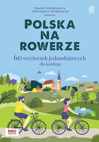Polska na rowerze. 60 wycieczek jednodniowych dla każdego - Daniel Sienkiewicz, Aleksandra Sienkiewicz [KSIĄŻKA]