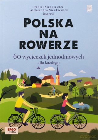 Polska na rowerze. 60 wycieczek jednodniowych dla każdego - Daniel Sienkiewicz, Aleksandra Sienkiewicz [KSIĄŻKA]