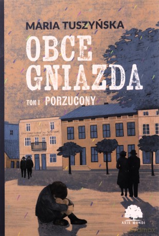 Porzucony. Obce gniazda (Tom 1) - Maria Tuszyńska [KSIĄŻKA]