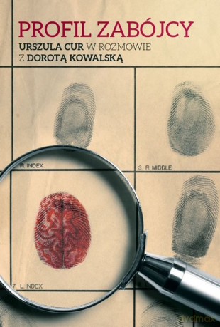 Profil zabójcy. Urszula Cur w rozmowie z Dorotą Kowalską - Dorota Kowalska, Urszula Cur [KSIĄŻKA]