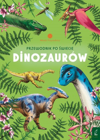 Przewodnik po świecie dinozaurów. Młodzi przyrodnicy - Sabina Izydorczyk [KSIĄŻKA]