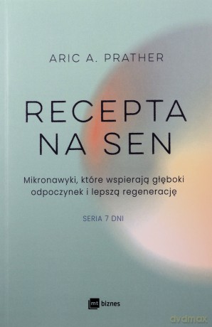 Recepta na sen. Mikronawyki, które wspierają głęboki odpoczynek i lepszą regenerację. Siedem dni - Aric A. Prather [KSIĄŻKA]