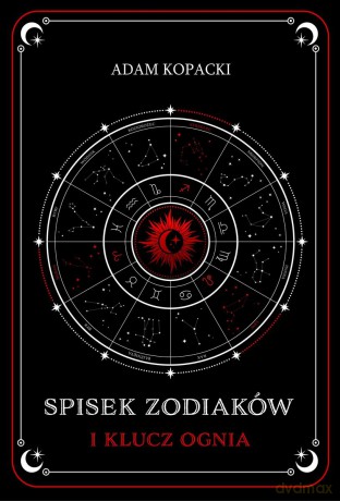 Spisek Zodiaków i Klucz Ognia - Adam Kopacki [KSIĄŻKA]