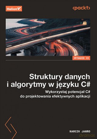 Struktury danych i algorytmy w języku C#. Wykorzystaj potencjał C# do projektowania efektywnych aplikacji wyd. 2 - Marcin Jamro [KSIĄŻKA]