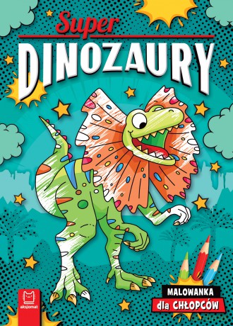 Superdinozaury. Malowanka dla chłopców - Agnieszka Bator [KSIĄŻKA]