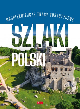 Szlaki Polski. Podróże marzeń [KSIĄŻKA]
