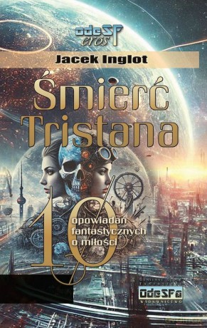 Śmierć Tristana. 10 fantastycznych opowiadań o miłości - Jacek Inglot [KSIĄŻKA]