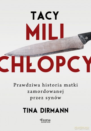 Tacy mili chłopcy. Prawdziwa historia matki zamordowanej przez synów - Dirmann Tina [KSIĄŻKA]