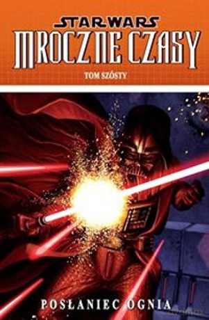 Posłaniec Ognia Star Wars Mroczne Czasy Tom 6 [KSIĄŻKA]