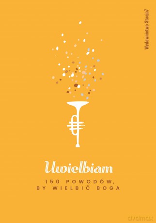 Uwielbiam. 150 powodów by wielbić Boga [KSIĄŻKA]