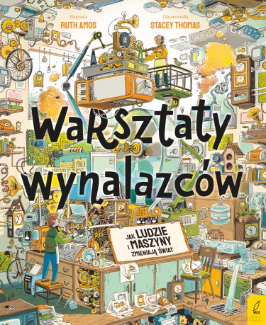 Warsztaty wynalazców. Jak ludzie i maszyny zmieniają świat? - Ruth Amos [KSIĄŻKA]