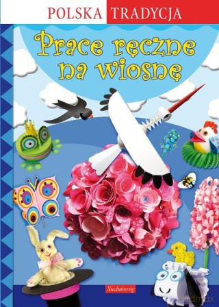 Prace Ręczne Na Wiosnę - Marcelina Grabowska-Piątek [KSIĄŻKA]