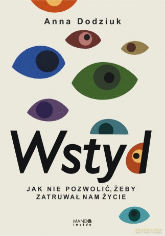 Wstyd Jak nie pozwolić, żeby zatruwał nam życie - Anna Dodziuk [KSIĄŻKA]