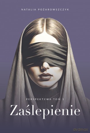 Zaślepienie. Perspektywa (Tom 1) - Natalia Pożarowszczyk [KSIĄŻKA]