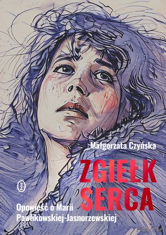 Zgiełk serca. Opowieść o Marii Pawlikowskiej-Jasnorzewskiej - Małgorzata Czyńska [KSIĄŻKA]