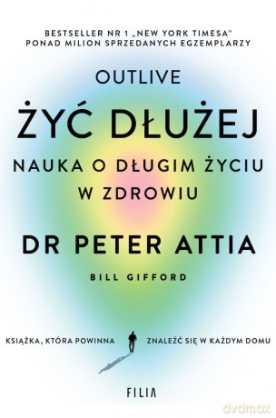 Żyć dłużej Nauka o długim życiu w zdrowiu (pocket) - Peter Attia [KSIĄŻKA]