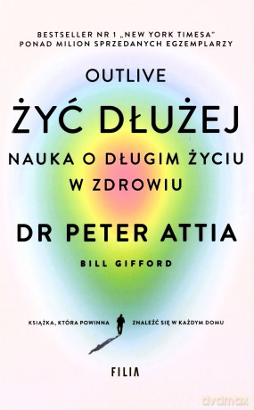 Żyć dłużej Nauka o długim życiu w zdrowiu (pocket) - Peter Attia [KSIĄŻKA]