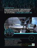 Programowanie Obrabiarek Sterowanych Numerycznie W Systemie Cad/Cam Catia V5 - Janusz Pobożniak [KSIĄŻKA]
