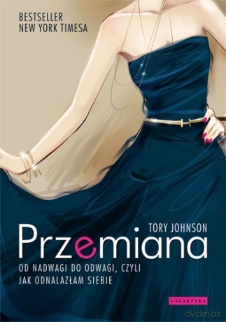 Przemiana Od Nadwagi Do Odwagi Czyli Jak Odnalazłam Siebie - Tory Johnson [KSIĄŻKA]