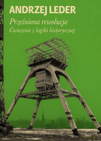 Prześniona Rewolucja Ćwiczenia Z Logiki Historycznej Tw - Andrzej Leder [KSIĄŻKA]