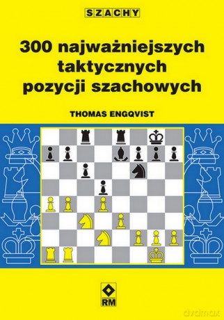 300 najważniejszych taktycznych pozycji szachowych - Thomas Engqvist [KSIĄŻKA]