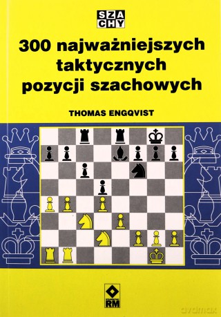 300 najważniejszych taktycznych pozycji szachowych - Thomas Engqvist [KSIĄŻKA]