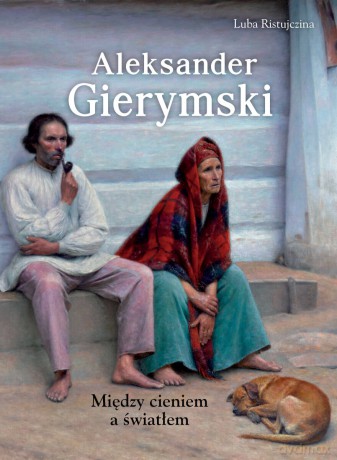 Aleksander Gierymski. Między światłem a cieniem - Luba Ristujczina [KSIĄŻKA]