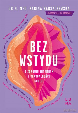 Bez wstydu. O zdrowiu intymnym i seksualności kobiet - Karina Barszczewska [KSIĄŻKA]