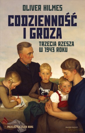 Codzienność i groza. Trzecia Rzesza w 1943 roku - Oliver Hilmes [KSIĄŻKA]