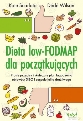 Dieta low-FODMAP dla początkujących. Proste przepisy i skuteczny plan łagodzenia objawów SIBO i zespołu jelita drażliwego - Kate Scarlata, Dede Wilson [KSIĄŻKA]