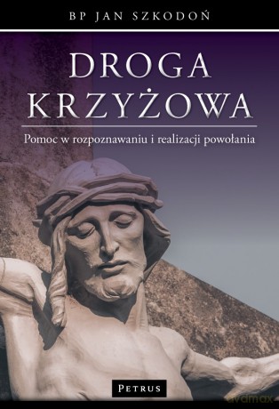 Droga krzyżowa. Pomoc w rozpoznawaniu i realizacji powołania - Jan Szkodoń [KSIĄŻKA]