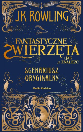 Fantastyczne zwierzęta i jak je znaleźć. Scenariusz oryginalny. Harry Potter - Joanne K. Rowling [KSIĄŻKA]