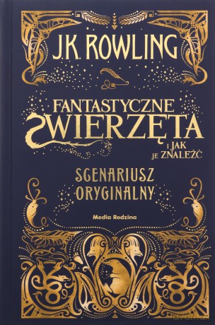 Fantastyczne zwierzęta i jak je znaleźć. Scenariusz oryginalny. Harry Potter - Joanne K. Rowling [KSIĄŻKA]