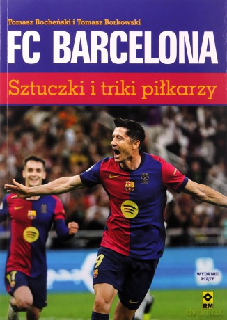 FC Barcelona. Sztuczki i triki piłkarzy - Tomasz Bocheński, Tomasz Borkowski [KSIĄŻKA]