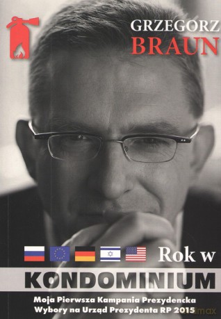 Grzegorz Braun. Rok w kondominium wokół dwóch kampanii na urząd prezydenta Polski w latach 2015 oraz 2025 - Grzegorz Braun [KSIĄŻKA]