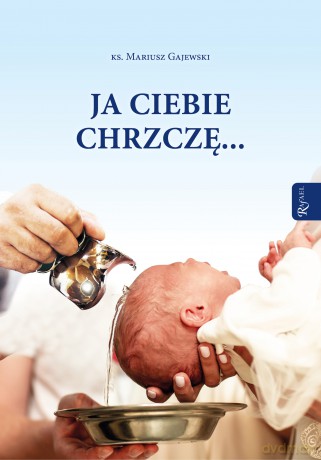 Ja ciebie chrzczę... - Mariusz Gajewski [KSIĄŻKA]