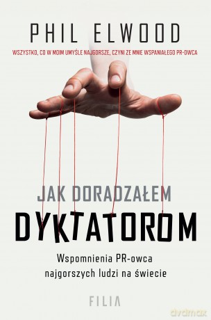 Jak doradzałem dyktatorom - Phil Elwood [KSIĄŻKA]
