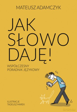 Jak słowo daję. Współczesny poradnik językowy - Mateusz Adamczyk [KSIĄŻKA]