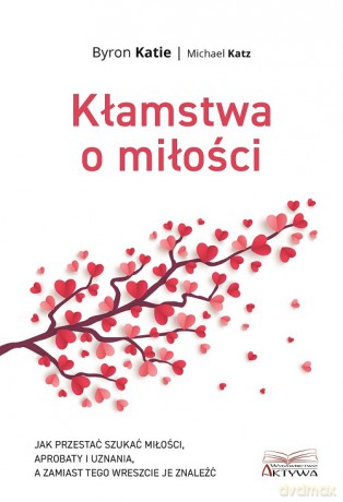 Kłamstwa o miłości - Byron Katie, Michael Katz [KSIĄŻKA]